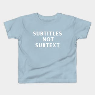 Subtitles not subtext Kids T-Shirt